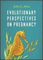 Evolutionary Perspectives On Pregnancy