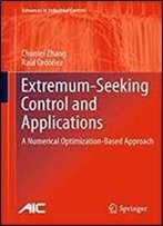 Extremum-Seeking Control And Applications: A Numerical Optimization-Based Approach (Advances In Industrial Control)