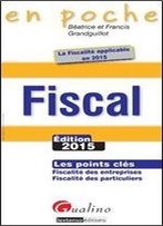 Fiscal 2015 : Les Points Cles : Fiscalite Des Entreprises, Fiscalite Des Particuliers