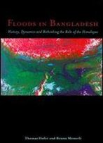 Floods In Bangladesh: History, Dynamics And Rethinking The Role Of The Himalayas