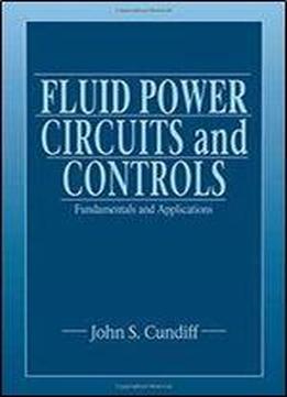 Fluid Power Circuits And Controls: Fundamentals And Applications