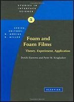 Foam And Foam Films, Volume 5: Theory, Experiment, Application (Studies In Interface Science)