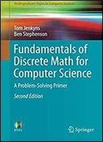 Fundamentals Of Discrete Math For Computer Science: A Problem-Solving Primer (Undergraduate Topics In Computer Science)