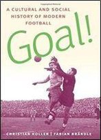 Goal!: A Cultural And Social History Of Modern Football