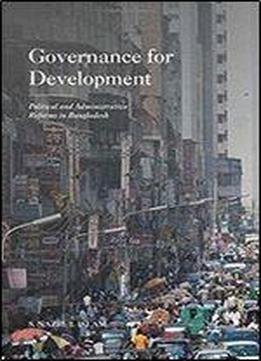 Governance For Development: Political And Administrative Reforms In Bangladesh