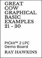 Great Cow Graphical Basic Examples 21 - 30: Pickit 2 Lpc Demo Board