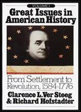 Great Issues In American History, Volume I (from Settlement To Revolution, 1584-1776)