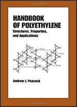 Handbook Of Polyethylene: Structures: Properties, And Applications (plastics Engineering)