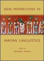 Heriberto Avelino, 'New Perspectives In Mayan Linguistics'