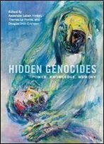 Hidden Genocides: Power, Knowledge, Memory