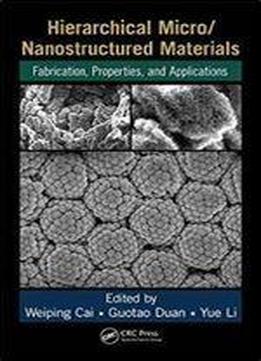 Hierarchical Micro/nanostructured Materials: Fabrication, Properties, And Applications