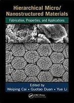 Hierarchical Micro/Nanostructured Materials: Fabrication, Properties, And Applications