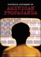 Historical Dictionary Of American Propaganda
