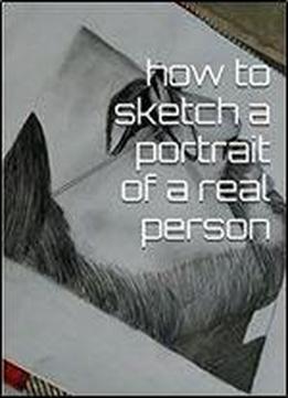 How To Sketch A Portrait Of A Real Person