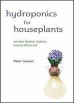 Hydroponics For Houseplants: An Indoor Gardener's Guide To Growing Without Soil
