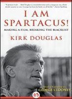 I Am Spartacus!: Making A Film, Breaking The Blacklist