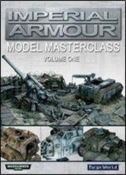 Imperial Armour: Model Masterclass Volume One (warhammer 40000)