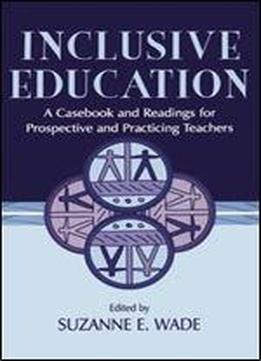 Inclusive Education: A Casebook And Readings For Prospective And Practicing Teachers