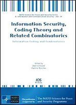 Information Security, Coding Theory And Related Combinatorics: Information Coding And Combinatorics - Volume 29 Nato Science For Peace And Security Series - D: Information And Communication Security