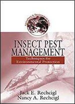 Insect Pest Management: Techniques For Environmental Protection (agriculture & Environment Series)