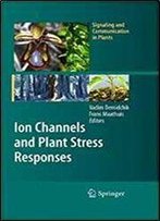 Ion Channels And Plant Stress Responses (Signaling And Communication In Plants)