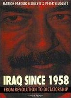 Iraq Since 1958: From Revolution To Dictatorship