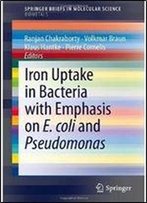 Iron Uptake In Bacteria With Emphasis On E. Coli And Pseudomonas