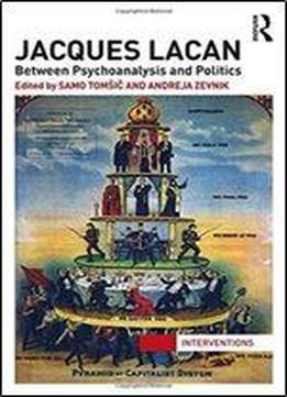 Jacques Lacan: Between Psychoanalysis And Politics