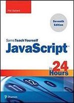 Javascript In 24 Hours, Sams Teach Yourself