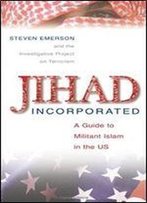 Jihad Incorporated: A Guide To Militant Islam In The Us