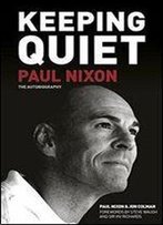Keeping Quiet: Paul Nixon The Autobiography