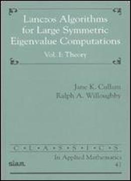 Lanczos Algorithms For Large Symmetric Eigenvalue Computations Volume 1: Theory (classics In Applied Mathematics)