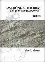 Las Cronicas Perdidas De Los Reyes Mayas