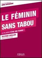 Le Feminin Sans Tabou - Le Plaisir D'Etre Une Femme !