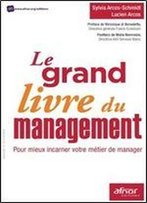 Le Grand Livre Du Management : Pour Mieux Incarner Votre Metier De Manager