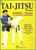 Le Tai-Jitsu Moderne Kihon-Waza. Les Techniques Fondamentales