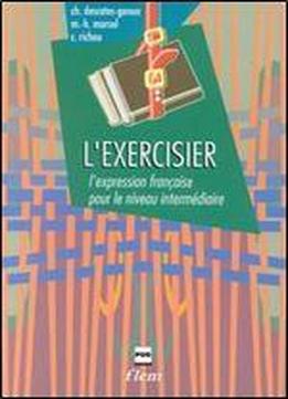 L'exercisier: L'expression Francaise Pour Le Niveau Intermediaire, 2e Ed.