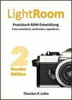 Lightroom - Praxisbuch Raw-Entwicklung [Sonderedition]: Fotos Entwickeln, Verfremden, Exportieren