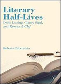 Literary Half-lives: Doris Lessing, Clancy Sigal, And Roman A Clef