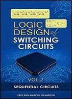 Logic Design Of Switching Circuits - Vol. 2: Sequential Circuits
