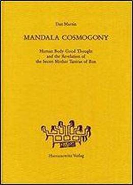 Mandala Cosmogony: Human Body, Good Thought And The Revelation Of The Secret Mother Tantras Of Bon