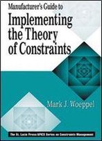 Manufacturer's Guide To Implementing The Theory Of Constraints