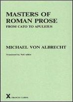 Masters Of Roman Prose From Cato To Apuleius: Interpretative Studies