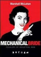 Mechanical Bride: Folklore Of Industrial Man