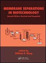 Membrane Separations In Biotechnology (Biotechnology And Bioprocessing)