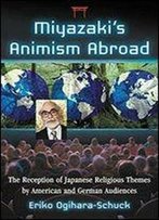 Miyazaki's Animism Abroad: The Reception Of Japanese Religious Themes By American And German Audiences