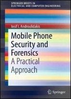 Mobile Phone Security And Forensics: A Practical Approach