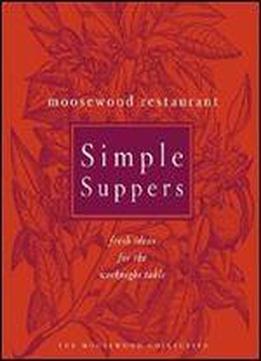 Moosewood Restaurant Simple Suppers: Fresh Ideas For The Weeknight Table