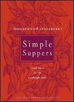 Moosewood Restaurant Simple Suppers: Fresh Ideas For The Weeknight Table