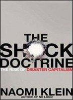 Naomi Klein - The Shock Doctrine: The Rise Of Disaster Capitalism